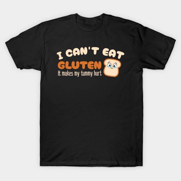 I can't eat gluten it makes my tummy hurt T-Shirt by afmr.2007@gmail.com